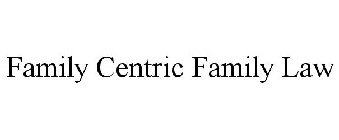 FAMILY CENTRIC FAMILY LAW