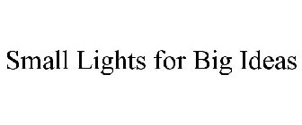 SMALL LIGHTS FOR BIG IDEAS