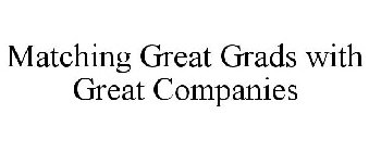 MATCHING GREAT GRADS WITH GREAT COMPANIES