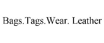BAGS.TAGS.WEAR. LEATHER