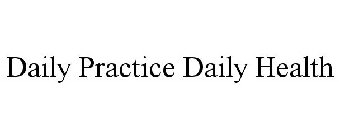 DAILY PRACTICE DAILY HEALTH