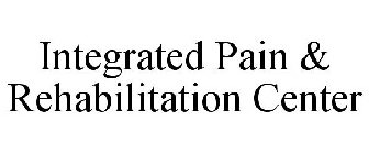 INTEGRATED PAIN & REHABILITATION CENTER