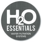 H2O ESSENTIALS WATER FILTRATION SYSTEMS
