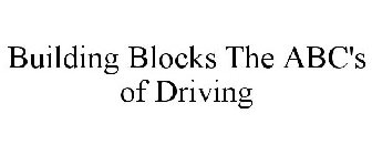 BUILDING BLOCKS THE ABC'S OF DRIVING