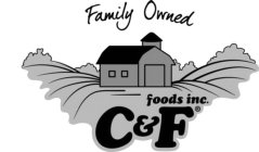 FAMILY OWNED FOODS INC. C & F
