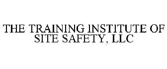 THE TRAINING INSTITUTE OF SITE SAFETY, LLC
