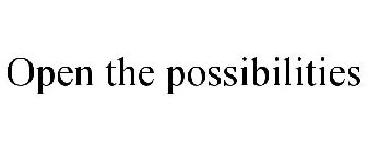 OPEN THE POSSIBILITIES