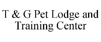 T & G PET LODGE AND TRAINING CENTER