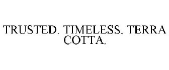 TRUSTED. TIMELESS. TERRA COTTA.