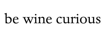 BE WINE CURIOUS