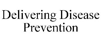 DELIVERING DISEASE PREVENTION