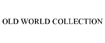 OLD WORLD COLLECTION