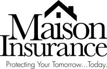 MAISON INSURANCE PROTECTING YOUR TOMORROW TODAY