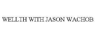 WELLTH WITH JASON WACHOB