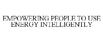EMPOWERING PEOPLE TO USE ENERGY INTELLIGENTLY