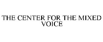 THE CENTER FOR THE MIXED VOICE