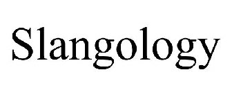 SLANGOLOGY