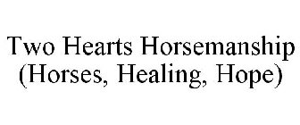 TWO HEARTS HORSEMANSHIP HORSES HEALING HOPE