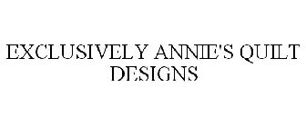 EXCLUSIVELY ANNIE'S QUILT DESIGNS