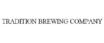 TRADITION BREWING COMPANY