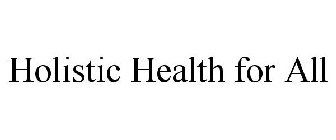 HOLISTIC HEALTH FOR ALL