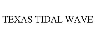 TEXAS TIDAL WAVE