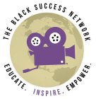 THE BLACK SUCCESS NETWORK EDUCATE. INSPIRE. EMPOWER.