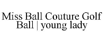 MISS BALL COUTURE GOLF BALL | YOUNG LADY