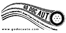 GO DOC AUTO BECOME INDEPENDENT, BREAK FREE FROM THE AUTOMOTIVE DEALERS WWW.GODOCAUTO.COM
