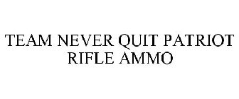 TEAM NEVER QUIT PATRIOT RIFLE AMMO