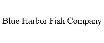 BLUE HARBOR FISH COMPANY