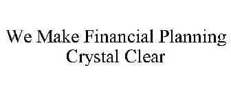 WE MAKE FINANCIAL PLANNING CRYSTAL CLEAR