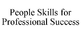 PEOPLE SKILLS FOR PROFESSIONAL SUCCESS