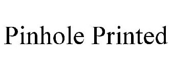 PINHOLE PRINTED