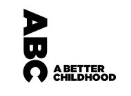 ABC A BETTER CHILDHOOD