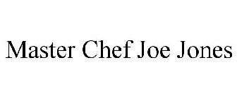 MASTER CHEF JOE JONES
