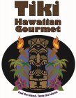 TIKI HAWAIIAN GOURMET FEEL THE ISLAND. TASTE THE ISLAND.