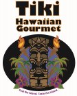 TIKI HAWAIIAN GOURMET FEEL THE ISLAND. TASTE THE ISLAND.