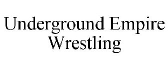 UNDERGROUND EMPIRE WRESTLING