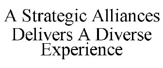 A STRATEGIC ALLIANCES DELIVERS A DIVERSE EXPERIENCE