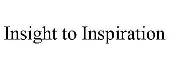 INSIGHT TO INSPIRATION