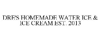DRE'S HOMEMADE WATER ICE & ICE CREAM EST. 2013