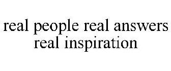 REAL PEOPLE REAL ANSWERS REAL INSPIRATION