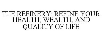 THE REFINERY: REFINE YOUR HEALTH, WEALTH, AND QUALITY OF LIFE