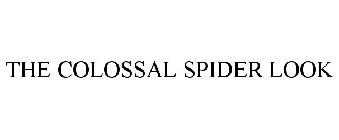 THE COLOSSAL SPIDER LOOK