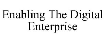 ENABLING THE DIGITAL ENTERPRISE