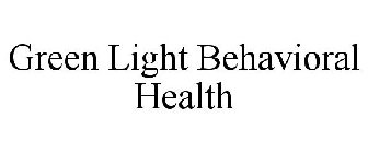 GREEN LIGHT BEHAVIORAL HEALTH