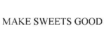 MAKE SWEETS GOOD