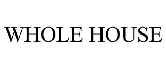 WHOLE HOUSE