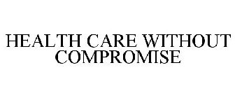 HEALTHCARE WITHOUT COMPROMISE